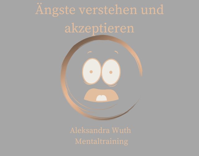 Ängste verstehen und akzeptieren